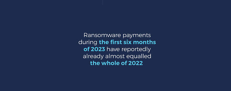 INFOGRAPHIC Ransomware payments during the first six months of 2023 have reportedly already almost equalled the whole of 2022. 750.png